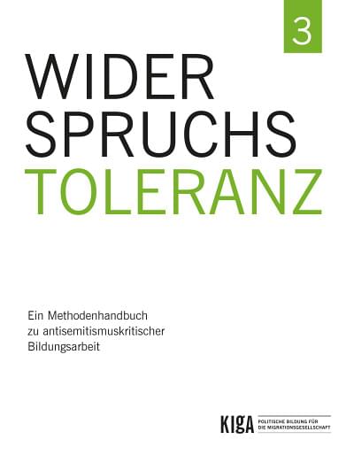 Cover: Widerspruchstoleranz 3. <br/>Ein Methodenhandbuch zu antisemitismus&shy;kritischer Bildungsarbeit.
